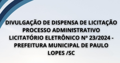 DIVULGAÇÃO DE DISPENSA DE LICITAÇÃOPROCESSO ADMINISTRATIVO LICITATÓRIO ELETRÔNICO Nº 23/2024 -PREFEITURA MUNICIPAL DE PAULO LOPES /SC
